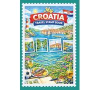 My Croatia Travel Stamp Book: Travel Journal for Collecting Memories and Stamps at Train Station and Other Places, Trip Stamp Passport, Croatia Exploration Keepsake