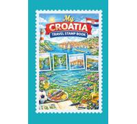 My Croatia Travel Stamp Book: Travel Journal for Collecting Memories and Stamps at Train Station and Other Places, Trip Stamp Passport, Croatia Exploration Keepsake