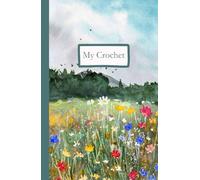 My Crochet: a journal of my crochet projects (Bright Flower Field Cover Collection)