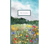 My Crochet: a journal of my crochet projects (Bright Flower Field Cover Collection)