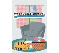 My Crochet Journal: A cozy and cheerful space to capture your crochet projects keeping your creativity organized