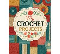 My Crochet Projects - Crochet Planner & Organizer (115 Pages, Large Print 8.5×11 Edition): Includes Project Trackers, Sales Log, Supply Inventory & Wishlist