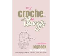 My Crochethings: A Must-Have Logbook for Crochet Lovers:100 Project Sheets to Stay Organized, Record Patterns, and Keep Yarns, Tools, and Favorite Shops at hand!