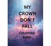 MY CROWN DON'T FALL COLORING BOOK: I AM WHO I AM