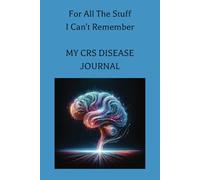 My CRS Disease: For those people who struggle to remember : Introducing the "CRS Disease “. Your Memory’s New Best Friend! A blank Journal to write down important things to remember.