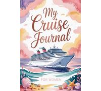 My Cruise Journal for Women: Sophisticated Travel Memory Book to Document Sea Days, Port Adventures, and Life-Changing Moments at Sea