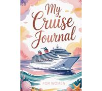 My Cruise Journal for Women: Sophisticated Travel Memory Book to Document Sea Days, Port Adventures, and Life-Changing Moments at Sea