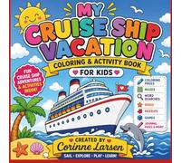 My Cruise Ship Vacation Coloring & Activity Book for Kids: Fun Cruise-Themed Coloring Pages, Mazes, Word Searches, Bingo, Games, Journal Pages & Vacation Activities for Ages 4-10