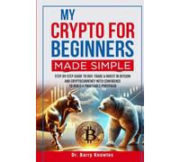 My Crypto for Beginners Made Simple: Step-by-Step Guide to Buy, Trade & Invest in Bitcoin and Cryptocurrency with Confidence to Build a Profitable Portfolio