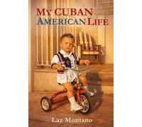 MY CUBAN AMERICAN LIFE: A Memoir of Family, Faith, Freedom, and the American Dream