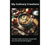 My Culinary Creations:: The best meals are those cooked with love and shared with laughter|6x9| Blank notebook fore recording your own recipes.|100 pages
