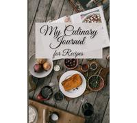 My Culinary Journal: Personalized Recipe Notebook: Write, Organize & Save Your Favorite Recipes - Perfect for Home Cooking, Baking & Meal Planning