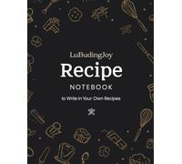 My Culinary Notebook: Elegant, Functional, and Perfect for Meal Prep & Healthy Recipes: From Everyday Meals to Gourmet Dishes - Keep Every Recipe Neat