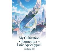 My Cultivation Journey is a Love Apocalypse! (Volume 11)