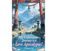 My Cultivation Journey is a Love Apocalypse! (Volume 16)