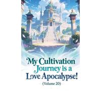 My Cultivation Journey is a Love Apocalypse! (Volume 20)