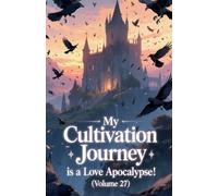 My Cultivation Journey is a Love Apocalypse! (Volume 27)