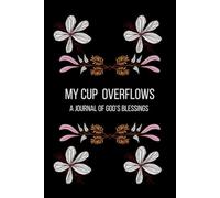 My cup overflows: a journal of God’s blessings