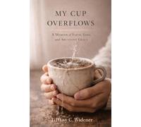 My Cup Overflows: A Memoir of Faith, Loss, and Abundant Grace