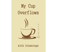 My Cup Overflows With Blessings: A Guided Journal for Grateful Hearts