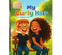 My Curly Hair: A Celebration of Curls, Confidence, and Care (The Adventures of Samiyah & Amar’e)