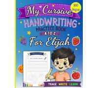 My Cursive Handwriting Practice Book for Elijah: Trace Letters A to Z with Fruits and Vegetables for Kids: Personalized Cursive Writing Workbook for Preschool, Kindergarten and Homeschool Learning