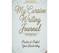 My Cursive Writing Journal: Practice and Perfect your Handwriting