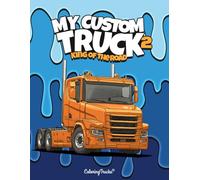 My Custom Truck King of the road: 50+ coloring pages for truck enthusiasts of all ages, kids, teens and adults