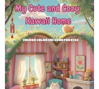 My Cute and Cozy Kawaii Home: indoor coloring book for kids