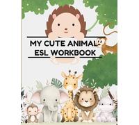 My Cute Animal ESL Workbook: Fun English Learning with Adorable Animals for Kids Ages 3-6 | Vocabulary, Tracing, Coloring & Simple Activities for Beginners (ESL Learning Series (Ages 4-8))