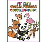 My Cute Animal Friends Coloring Book: 30 Bold and Easy Coloring Pictures for Kids, Calm and Relaxation for Creative Minds, Big and Bold