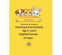 My Cute Animal Friends / Mes Amis les Animaux: Bilingual English-French Coloring and Activity Book for Kids Ages 3 and Up