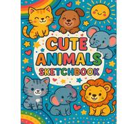 My Cute Animal Sketchbook: Draw, Doodle & Dream with Your Favorite Furry Friends!