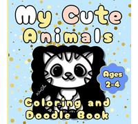 My Cute Animals Coloring and Doodle Book: High-Contrast Animal Coloring for Toddlers Ages 2-4 - Single-Sided Pages with Bold, Easy-to-Color Outlines and Simple Shapes