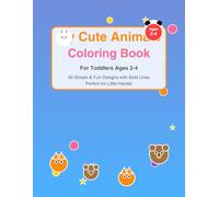 My Cute Animals Coloring Book: For Toddlers Ages 2-4 | 30 Simple and Fun Animal Designs with Bold Lines for Little Hands (Little Hands Colouring Books)