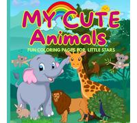 MY CUTE ANIMALS: FUN COLORING PAGES FOR LITTLE STARS