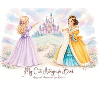 My cute Autograph Book: Magical Memories for Kids - Capture Signatures, Photos & Special Moments with Favorite Characters, Princesses, Superheroes & Theme Park Adventures