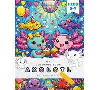 My Cute Axolotl Coloring Book: 44 Whimsical and Easy Axolotl Designs for Kids Ages 5-10 (My Cute Coloring Book)