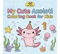 My Cute Axolotl Coloring Book for Kids: Kawaii Axolotls, Easy Bold Lines & Fun Underwater Adventures