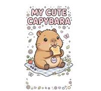 My Cute Capybara Coloring Book: 30 Cozy and Adorable Full-Scene Adventures with Coco | Thick and Easy Coloring Pages for Toddlers and Little Kids Ages 2-4