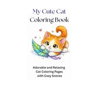 My Cute Cat Coloring Book for All Ages: Adorable and Relaxing Cat Coloring Pages with Cozy Scenes