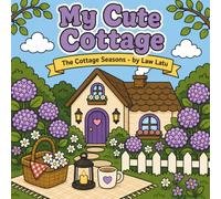 My Cute Cottage: The Cottage Seasons - by Law Latu
