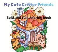 My Cute Critter Friends: Bold and fun coloring book