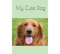 My Cute Dog: My Cute Dog Cute Pet Notebook for Dog Lovers - Puppy Diary, Daily Notes, Training Logs, Memories & Activities