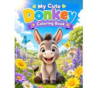 My Cute Donkey Coloring Book: Cute Baby Animal Coloring Pages for Toddlers and Kids Ages 3-8, Fun Nursery Activity Book with 100 Adorable Donkey Characters