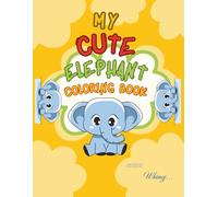 My Cute Elephant Coloring Book: A Book For Kids & Adults