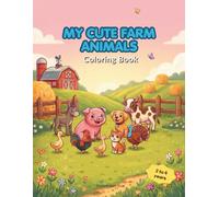 My cute farm animals: Toddler Coloring Book for Kids Ages 2-4: Big & Simple Farm Animal Drawings with Thick Lines, Perfect for Fine Motor Skills Development