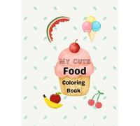 My Cute Food Coloring Book: Color Your Way Through Tasty Treats
