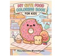 My Cute Food Coloring Book for Kids: 70 Fun, Easy & Adorable Coloring Pages with Cute Foods for Boys & Girls (My Cute World Coloring Book Series)