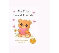 My Cute Forest Friends: My Cute Forest Friends for Kids 3+ | 30 Cute Coloring Pages